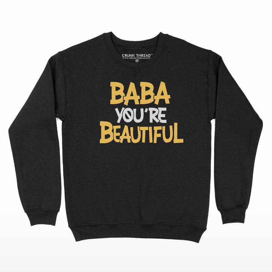 Baba you are beautiful Sweatshirt - Crunk Thread