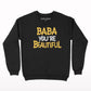 Baba you are beautiful Sweatshirt