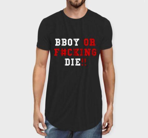 Bboy or f#cking Die Long Line T-shirt - On Sale - Crunk Thread