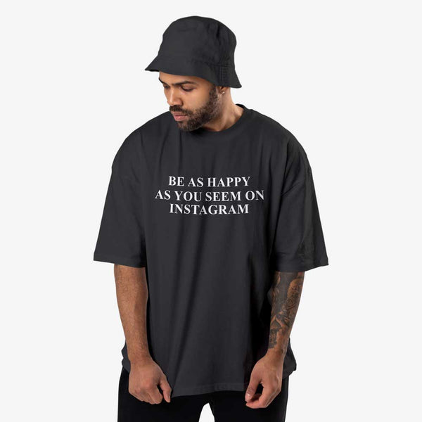 Be As Happy As You Seem On Instagram Oversized T-shirt