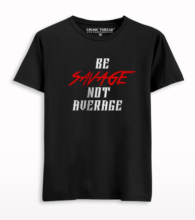 Be Savage Not Average Unisex Printed T-shirt - Crunk Thread