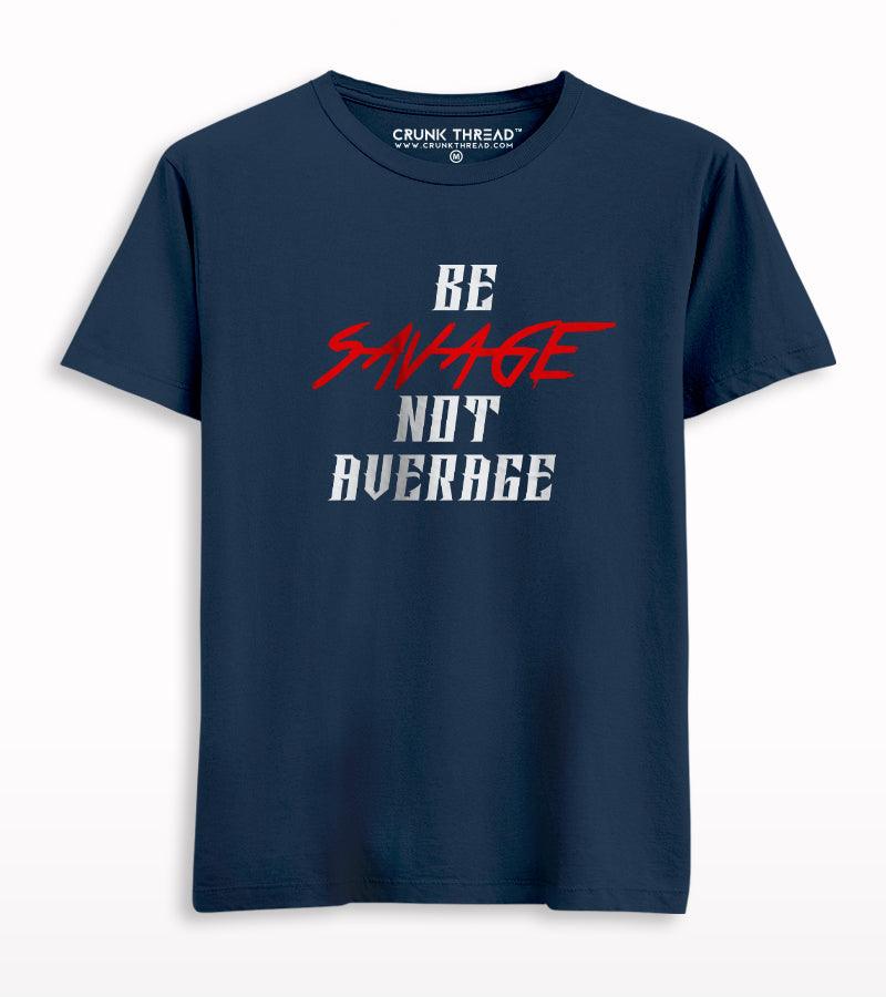 Be Savage Not Average Unisex Printed T-shirt - Crunk Thread