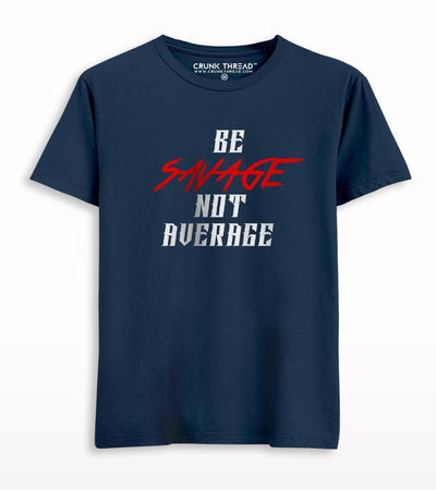Be Savage Not Average Unisex Printed T-shirt - Crunk Thread