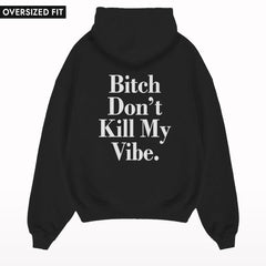 Bitch Don't Kill My Vibe Oversized Hoodie.