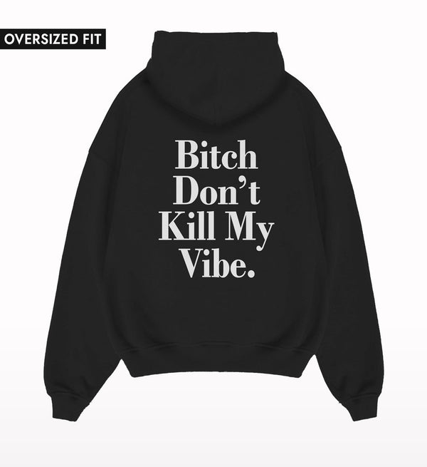 Bitch Don't Kill My Vibe Oversized Hoodie.