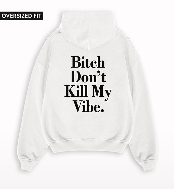 Bitch Don't Kill My Vibe Oversized Hoodie.