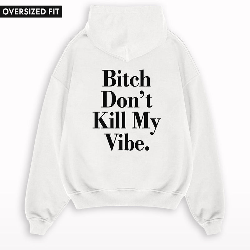 Bitch Don't Kill My Vibe Oversized Hoodie.