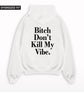 Bitch Don't Kill My Vibe Oversized Hoodie.