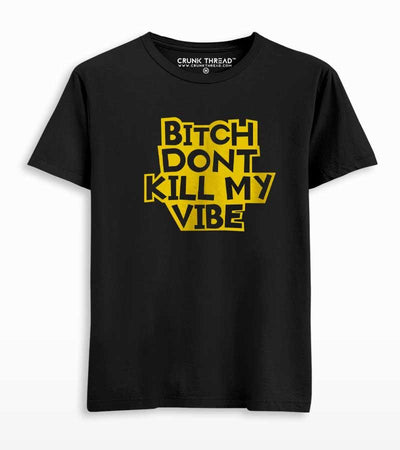 Bit*h Dont Kill My Vibe Men's T-shirt - Crunk Thread