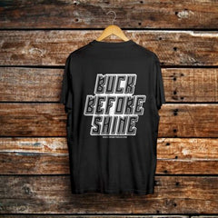 Buck Before Shine Front & Back Printed T-shirt - Crunk Thread