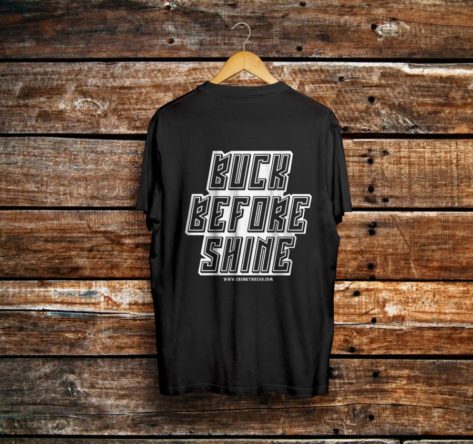 Buck Before Shine Front & Back Printed T-shirt - Crunk Thread