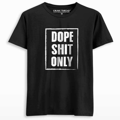 Dope Shit Only Unisex Printed T-shirt - Crunk Thread