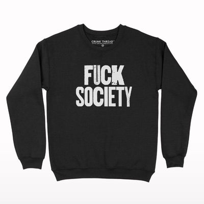 Fuck Society Sweatshirt - Crunk Thread
