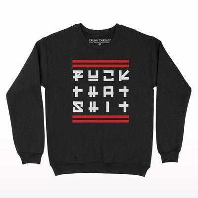 Fuck That Shit Sweatshirt - Crunk Thread