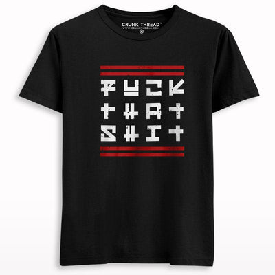 Fuck That Shit Printed T-shirt - Crunk Thread