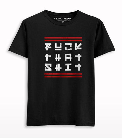 Fuck That Shit Printed T-shirt - Crunk Thread