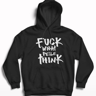 F*ck What People Think Hoodie - Crunk Thread