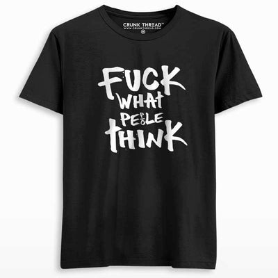 Fuck What People Think Men's Printed T-shirt - Crunk Thread