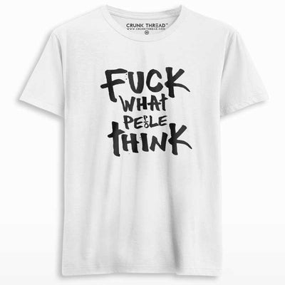 Fuck What People Think Men's Printed T-shirt - Crunk Thread