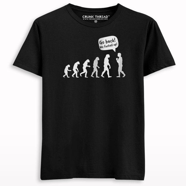 Go Back We Fucked Up Evolution T-shirt - Crunk Thread
