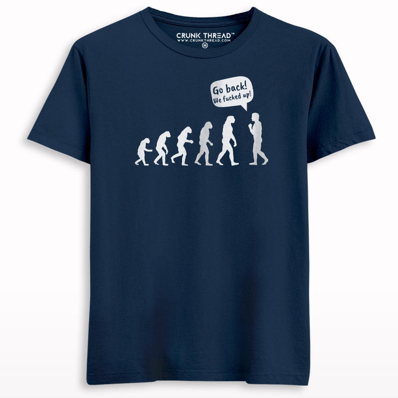 Go Back We Fucked Up Evolution T-shirt