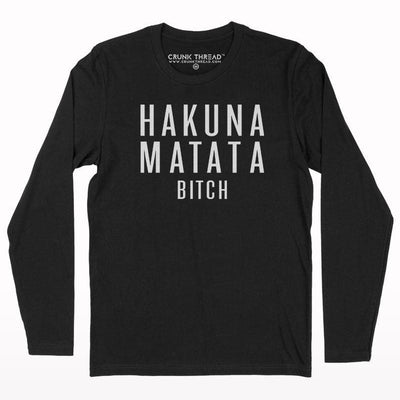 Hakuna Matata Bitch Full Sleeve T-shirt - Crunk Thread