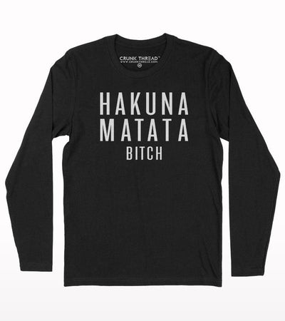 Hakuna Matata Bitch Full Sleeve T-shirt - Crunk Thread