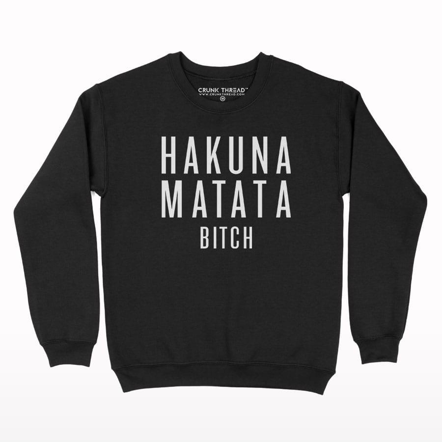 Hakuna Matata Sweatshirt - Crunk Thread