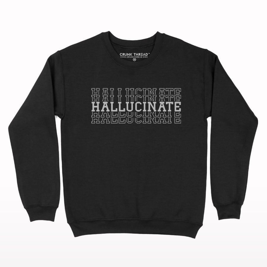Hallucinate Sweatshirt - Crunk Thread