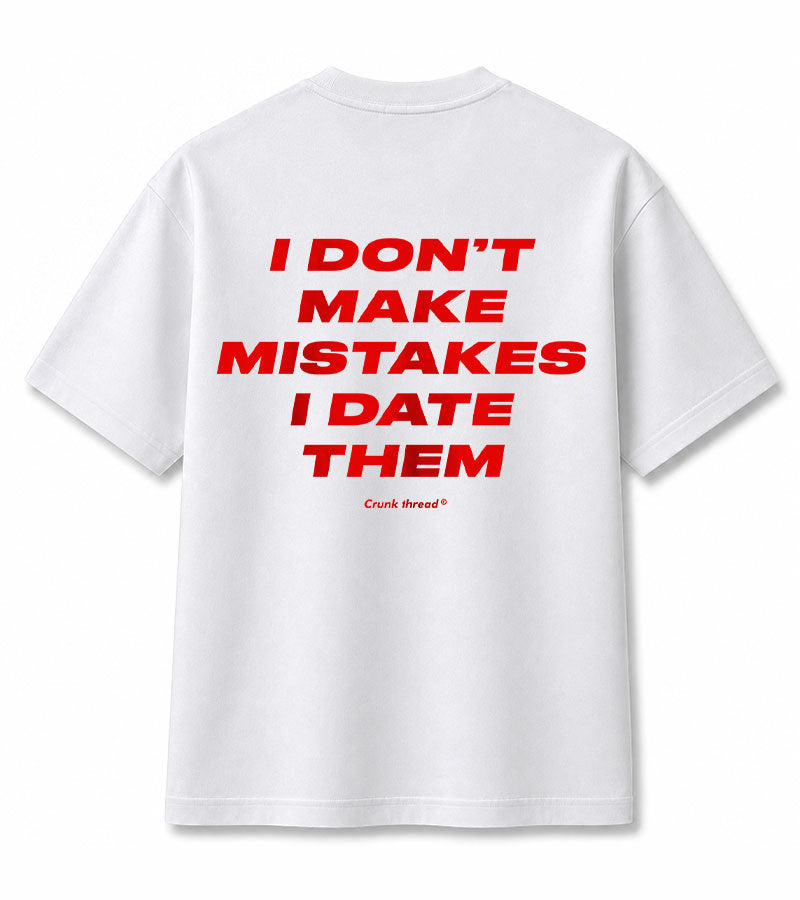 I Don't Make Mistakes I Date Them T-Shirt