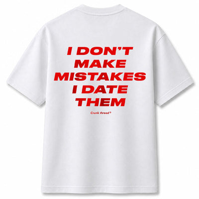 I Don't Make Mistakes I Date Them T-Shirt