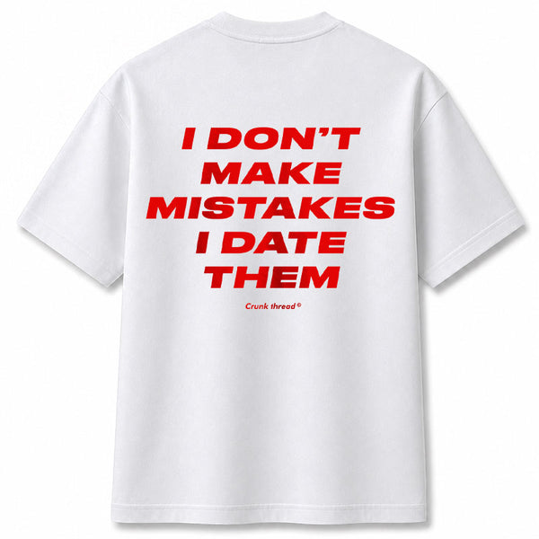 i-don_t-make-mistakes-i-date-them-back-t-shirt_b425b0d7-e09b-45db-892b-2f272a5e512b - Crunk Thread