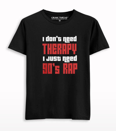 I Don't Need Therapy I Need 90's Rap T-shirt - Crunk Thread