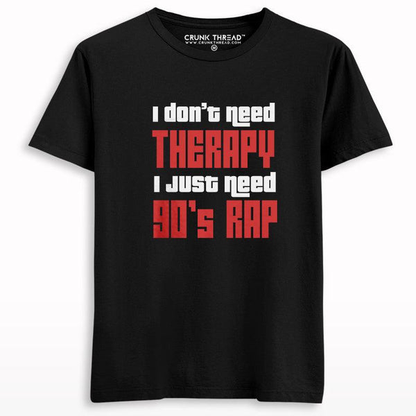 I Don't Need Therapy I Need 90's Rap T-shirt - Crunk Thread