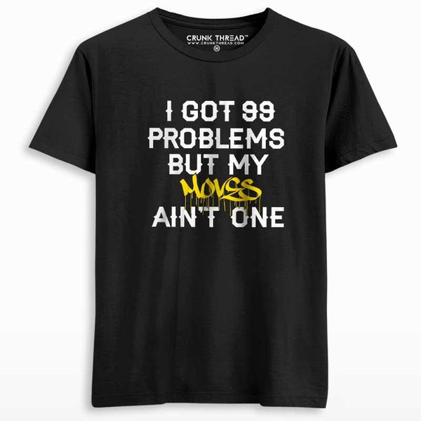 I got 99 problems but my moves ain't one Unisex Printed T-shirt - Crunk Thread