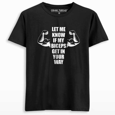 Let Me Know If My Biceps Get In Your Way Printed T-shirt - Crunk Thread