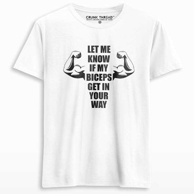 Let Me Know If My Biceps Get In Your Way Printed T-shirt - Crunk Thread