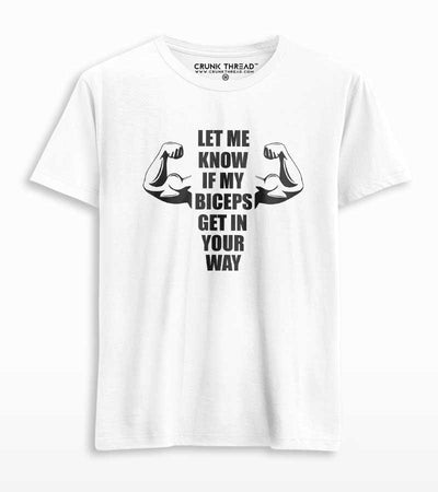 Let Me Know If My Biceps Get In Your Way Printed T-shirt - Crunk Thread