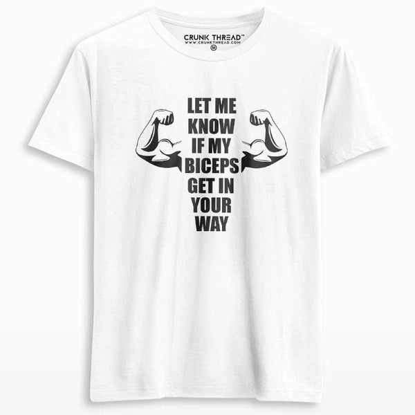 Let Me Know If My Biceps Get In Your Way Printed T-shirt - Crunk Thread