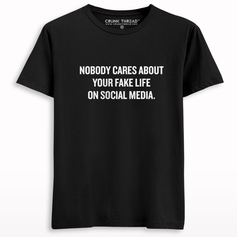 Nobody Cares About Your Fake Life On Social Media T-shirt