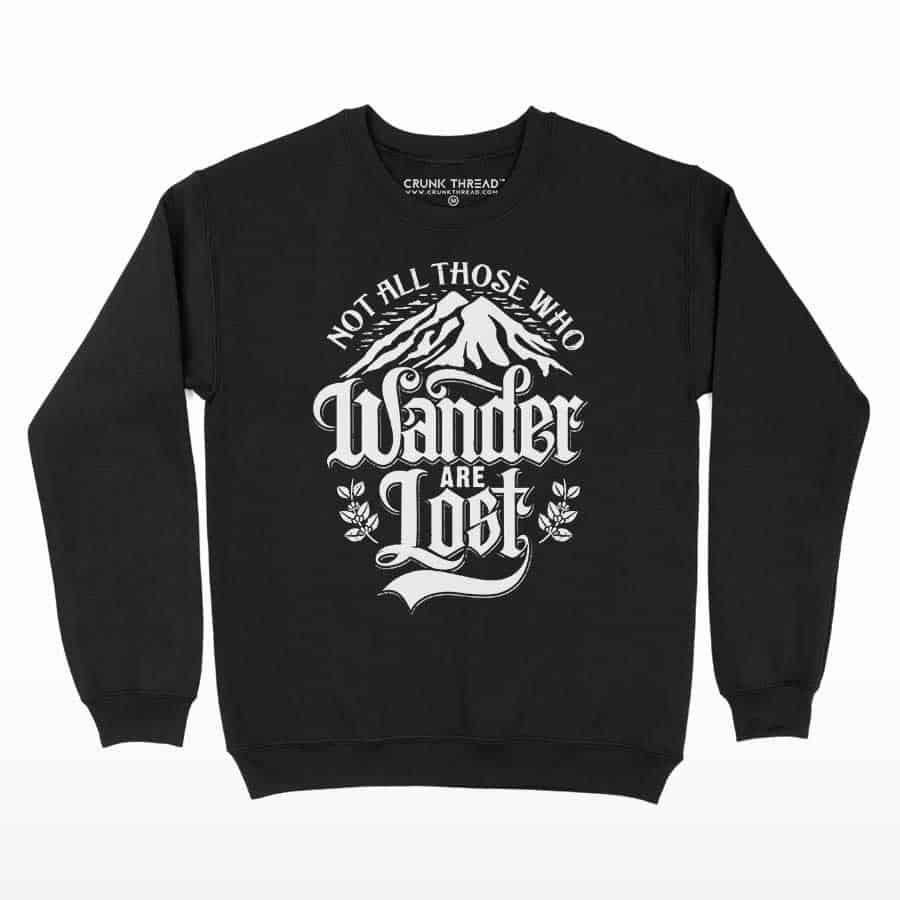 Not All Those Who Wander Are Lost Printed Sweatshirt - Crunk Thread