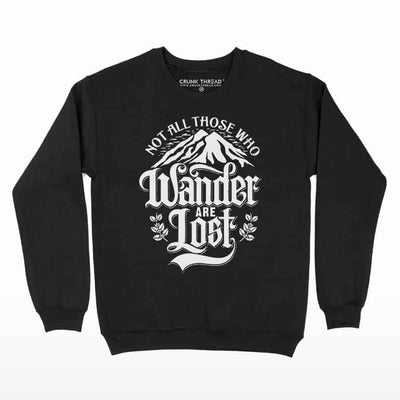 Not All Those Who Wander Are Lost Printed Sweatshirt - Crunk Thread
