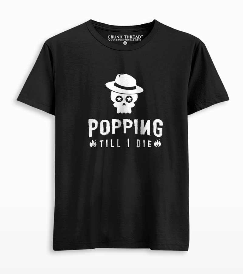 Popping till i die unisex Printed T-shirt - Crunk Thread
