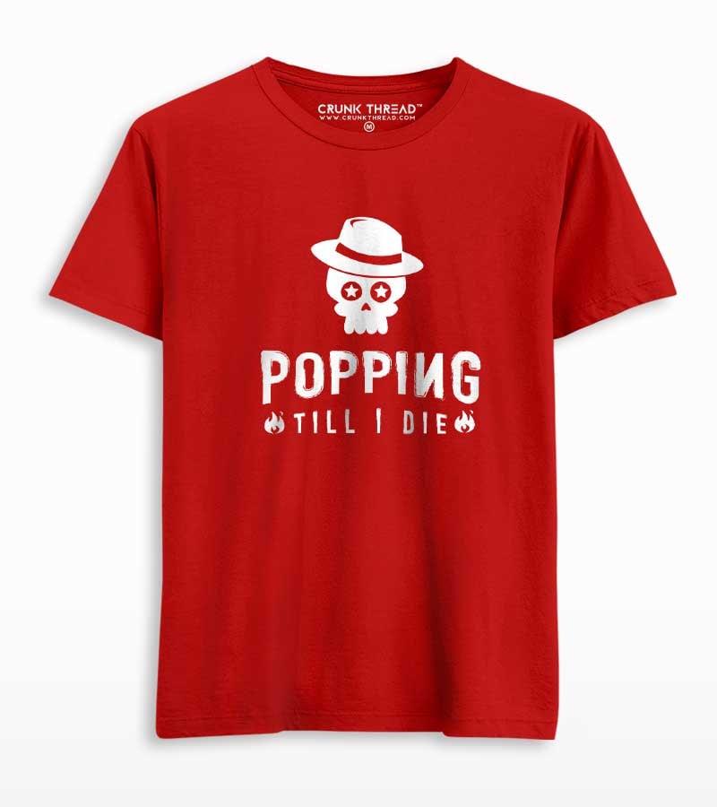 Popping till i die unisex Printed T-shirt - Crunk Thread