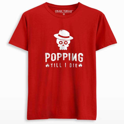 Popping till i die unisex Printed T-shirt - Crunk Thread