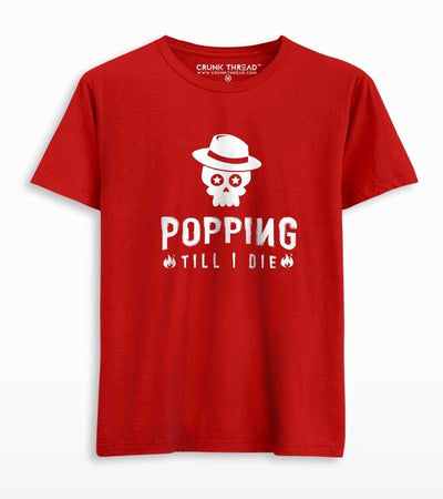 Popping till i die unisex Printed T-shirt - Crunk Thread