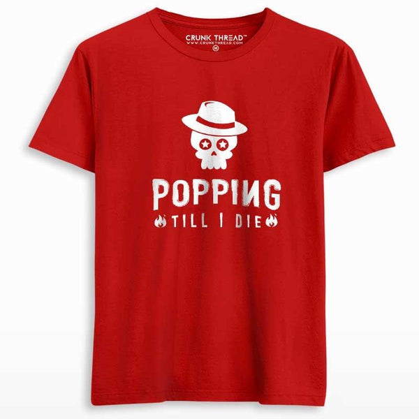 Popping till i die unisex Printed T-shirt - Crunk Thread