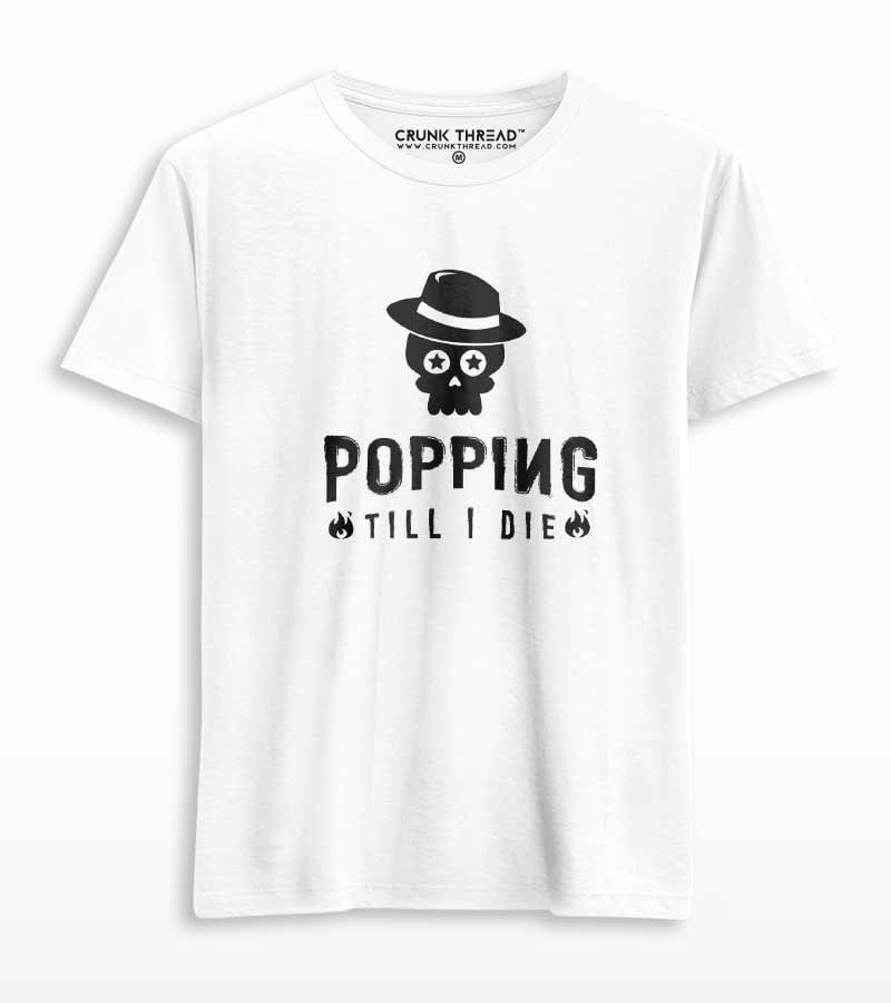 Popping till i die unisex Printed T-shirt - Crunk Thread