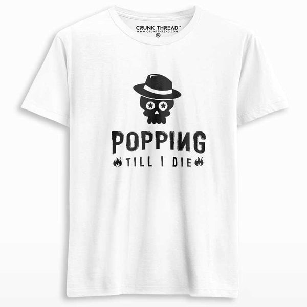 Popping till i die unisex Printed T-shirt - Crunk Thread