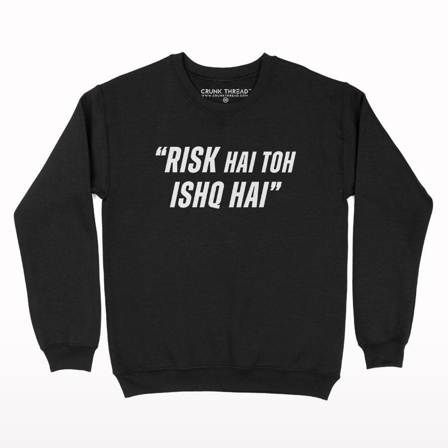 Risk hai to ishq hai Sweatshirt - Crunk Thread